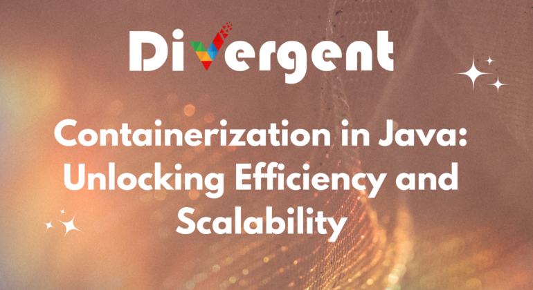 Containerization in Java: Unlocking Efficiency and Scalability