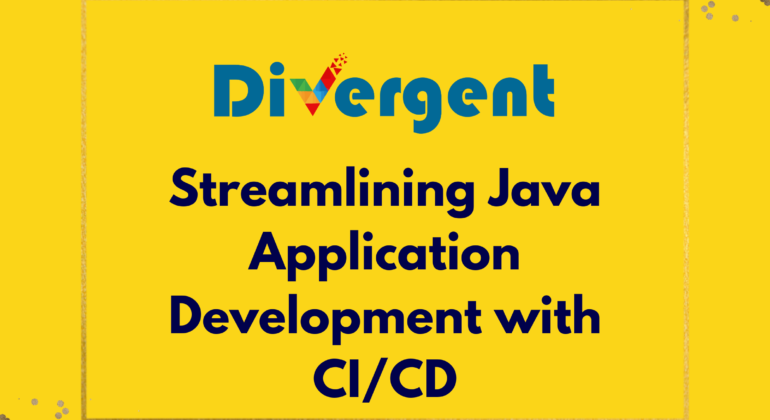 Streamlining Java Application Development with CI/CD: A Comprehensive Guide